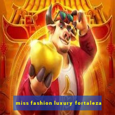 miss fashion luxury fortaleza